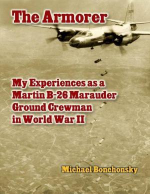 Cover of The Armorer: My Experiences As a Martin B-26 Marauder Ground Crewman In World War 2