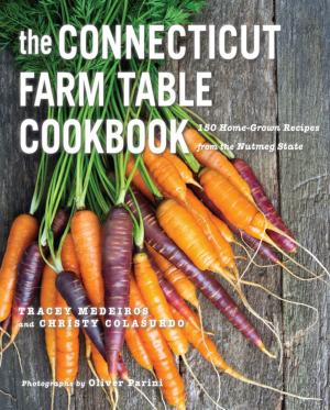 Cover of the book The Connecticut Farm Table Cookbook: 150 Homegrown Recipes from the Nutmeg State (The Farm Table Cookbook) by Laurence Parent