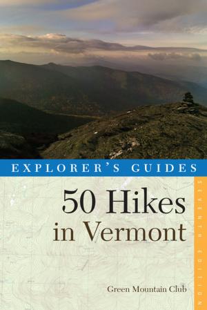 Cover of the book Explorer's Guide 50 Hikes in Vermont (Seventeenth Edition) by Lisa Halvorsen, Pat Goudey O'Brien, Christina Tree