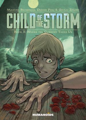 Cover of the book Child of the Storm #3 : Where the Current Takes Us by Olivier Boiscommun, Denis-Pierre Filippi