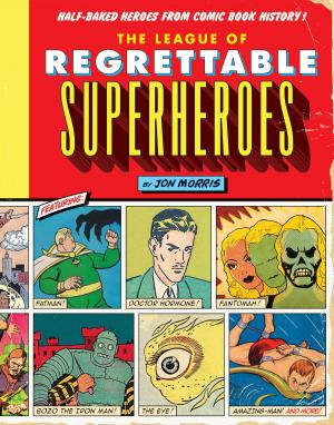 Cover of the book The League of Regrettable Superheroes by Elizabeth Laban, Nana Barbara Trostler, Grandpa Myron Laban