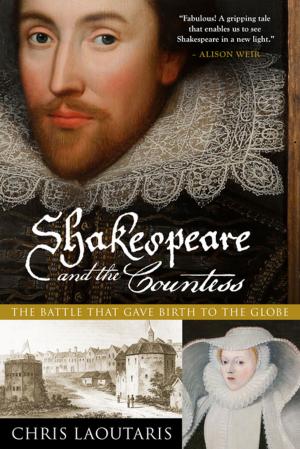 Cover of the book Shakespeare and the Countess: The Battle that Gave Birth to the Globe by David Downie
