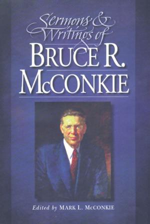Cover of the book Sermons and Writings of Bruce R. McConkie by Woods, Fred E.