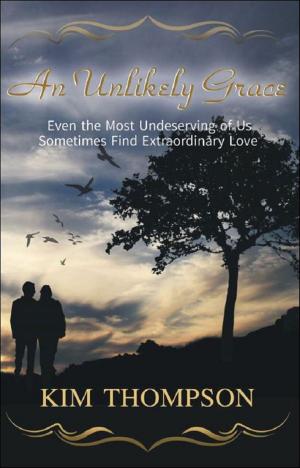 Cover of the book An Unlikely Grace "Even the Most Undeserving of Us Sometimes Find Extraordinary Love" by L.G. O'Connor
