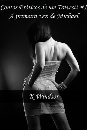 Cover of the book Contos Eróticos de um Travesti #1 by K Windsor