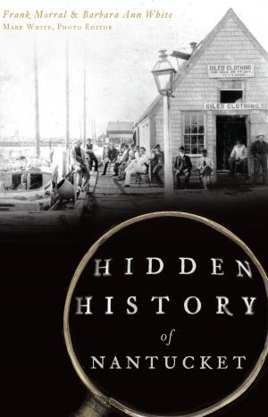 Cover of the book Hidden History of Nantucket by James E. Benson & Nicole B. Casper