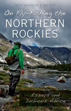 Cover of the book On Fly-Fishing the Northern Rockies by Richard A. Santillan, Luis F. Fernandez, Angelina F. Veyna, Susan C. Luévano