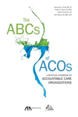 Cover of the book The ABCs of ACOs by Cecil C. Kuhne III
