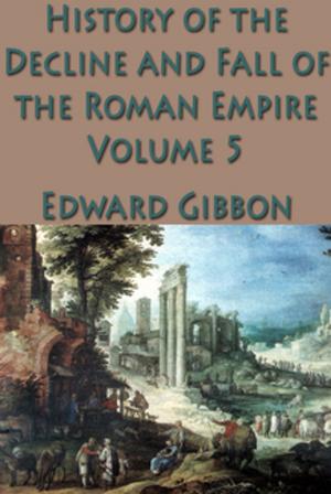 Cover of the book The History of the Decline and Fall of the Roman Empire Vol. 5 by Prentice Mulford