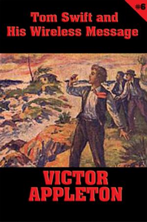 Cover of the book Tom Swift #6: Tom Swift and His Wireless Message by Victoria Glad