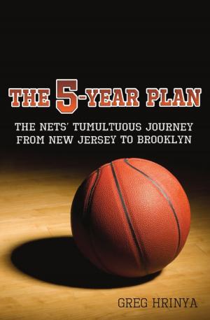 Cover of The 5-Year Plan: The Nets' Tumultuous Journey from New Jersey to Brooklyn