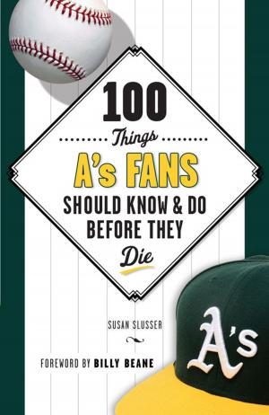 Book cover of 100 Things A's Fans Should Know & Do Before They Die