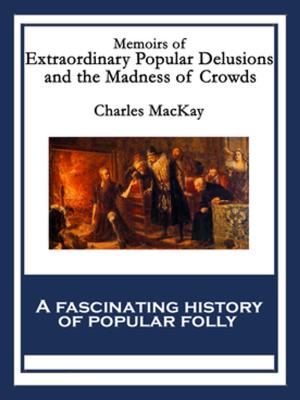bigCover of the book Memoirs of Extraordinary Popular Delusions and the Madness of Crowds by 