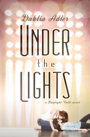 Cover of the book Under the Lights by Dahlia Adler