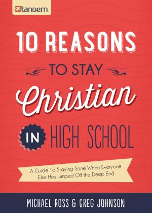 Cover of the book 10 Reasons to Stay Christian in High School by Nancy J. Farrier