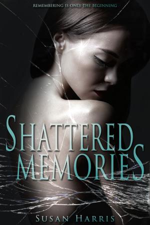 Cover of the book Shattered Memories by M.E. Cunningham, Julie Wetzel, Kelly Risser, Peggy Martinez, Melissa J. Cunningham, Susan Harris, Kendra L. Saunders, Sandy Goldsworthy
