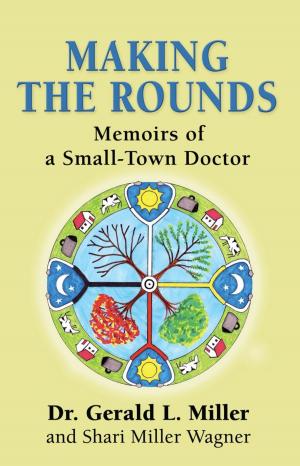 Cover of the book MAKING THE ROUNDS: Memoirs of a Small-Town Doctor by Debbi Weitzell