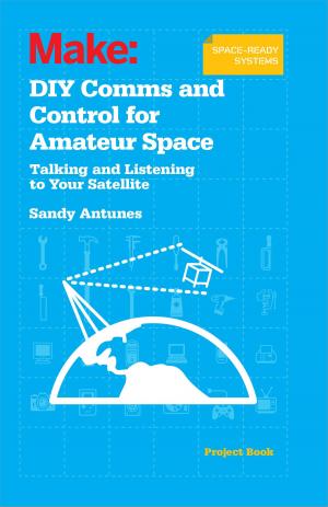 Cover of the book DIY Comms and Control for Amateur Space by Cefn Hoile, Clare Bowman, Sjoerd Dirk Meijer, Brian Corteil, Lauren Orsini, Troy Mott