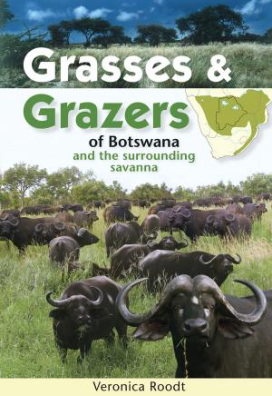Cover of the book Grasses & Grazers of Botswana and the surrounding savanna by Nick Greaves