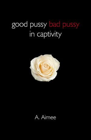 Cover of the book Good Pussy Bad Pussy in Captivity by Mark Fisher