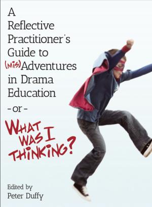 bigCover of the book A Reflective Practitioner’s Guide to (Mis)Adventures in Drama Education - or - What Was I Thinking? by 