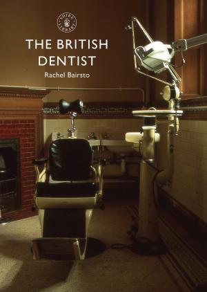Cover of the book The British Dentist by Associate Professor Jenny Rose