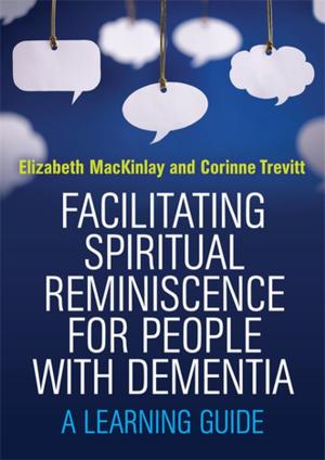 Cover of the book Facilitating Spiritual Reminiscence for People with Dementia by 