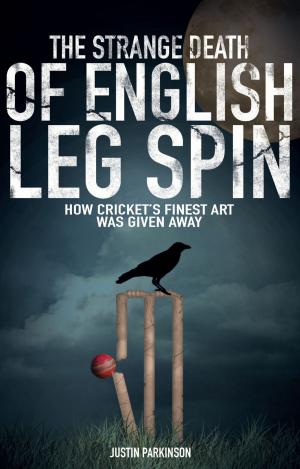 Cover of the book The Strange Death of English Leg Spin by Martin Cloake, Alan Fisher