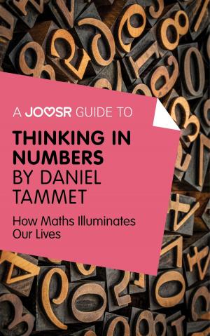 Cover of A Joosr Guide to... Thinking in Numbers by Daniel Tammet: How Maths Illuminates Our Lives