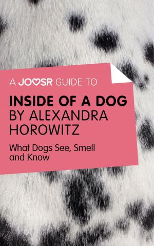 bigCover of the book A Joosr Guide to... Inside of a Dog by Alexandra Horowitz: What Dogs See, Smell, and Know by 