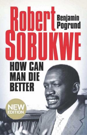 Cover of the book Robert Sobukwe - How can Man Die Better by Frederik Van Zyl Slabbert