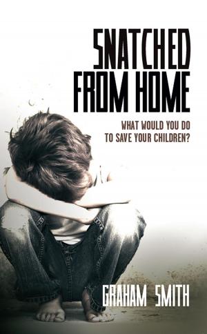 Cover of the book Snatched from Home - What Would You Do To Save Your Children? by Claude Crowe