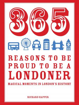 Cover of the book 365 Reasons to be Proud to be a Londoner by Jilly MacLeod
