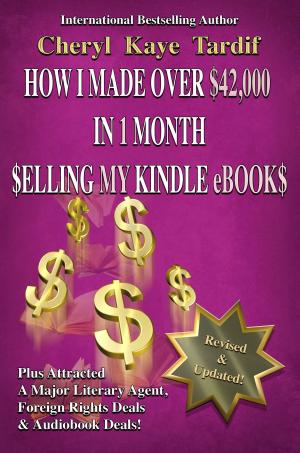 Cover of the book How I Made Over $42,000 in 1 Month Selling My Kindle eBooks by Cheryl Kaye Tardif, Jeani Rector, Scott Nicholson