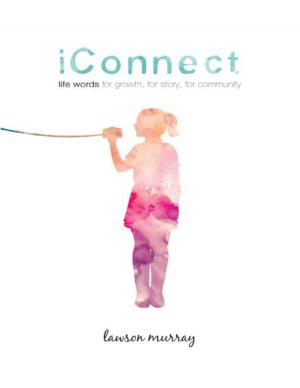 Cover of the book iConnect: Life Words for Growth, for Story, for Community by Marcus L. Radford