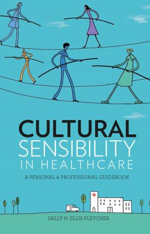 Cover of the book Cultural Sensibility in Healthcare: A Personal & Professional Guidebook by Sharon Stanley, PD, RN, RS, FAAN, COL (ret), Thola A. Bennecoff Wolanski, MSN, RN
