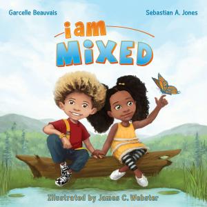 Cover of the book I Am Mixed by Sebastian A. Jones, Garcelle Beauvais