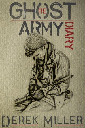 Cover of the book The Ghost Army Diary by Derek E. Miller