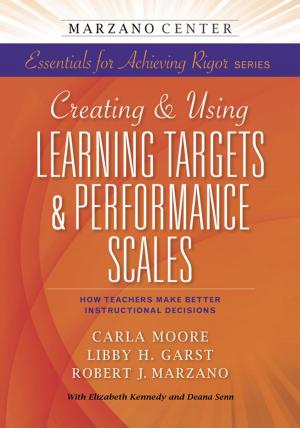 Book cover of Creating & Using Learning Targets & Performance Scales:  How Teachers Make Better Instructional Decisions