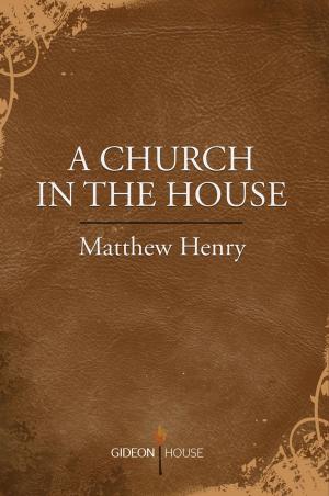 Cover of the book A Church in the House by Lewis Sperry Chafer