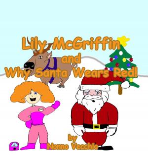 Cover of the book Lily McGriffin and Why Santa Wears Red by Coen van Wyk