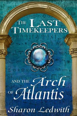 Cover of the book The Last Timekeepers and the Arch of Atlantis by Justine Alley Dowsett, Murandy Damodred