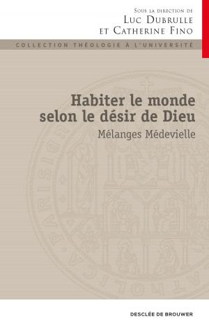 Cover of the book Habiter le monde selon le désir de Dieu by Philippe Béguerie, Jean-Noël Bezançon
