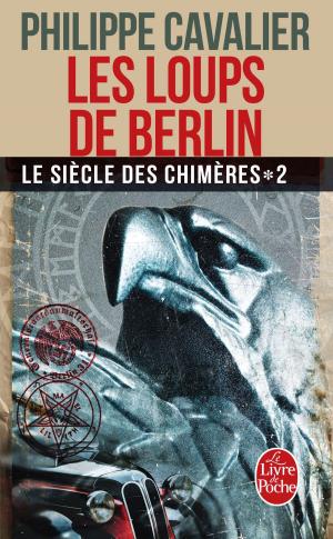 Book cover of Les Loups de Berlin (Le Siècle des chimères, Tome 2) (Nouvelle édition)