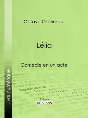 Cover of the book Lélia by Émile Marco de Saint-Hilaire, Ligaran