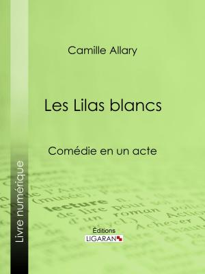 Cover of the book Les Lilas blancs by Auguste de Villiers de l'Isle-Adam, Ligaran