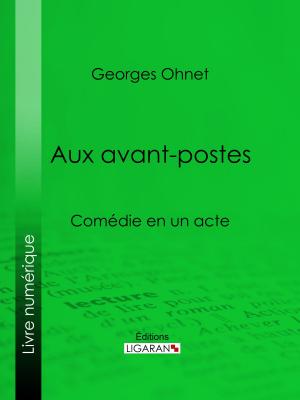 Cover of the book Aux avants-postes by Auguste Le Pileur, Ligaran