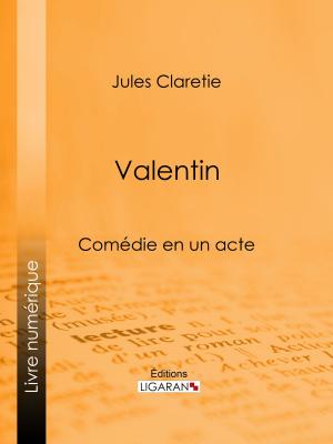 Cover of the book Valentin by Armand de Pontmartin, Ligaran