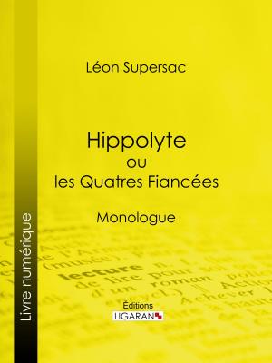 Cover of the book Hippolyte ou les Quatres Fiancées by Jules Frey, Ligaran