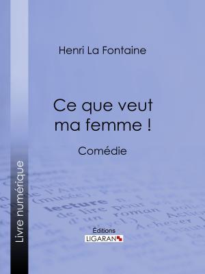 Cover of the book Ce que veut ma femme ! by Eugène Cordier, Ligaran